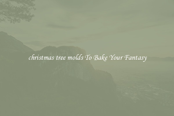 christmas tree molds To Bake Your Fantasy