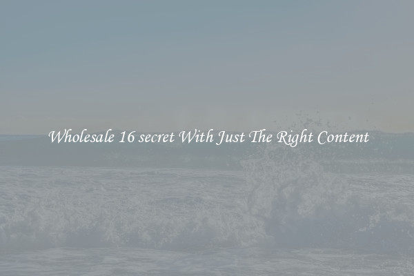 Wholesale 16 secret With Just The Right Content