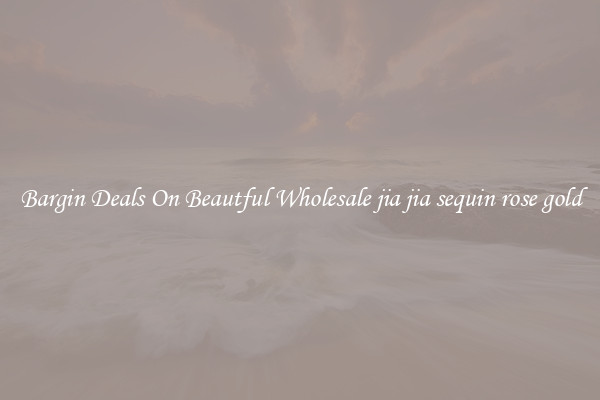 Bargin Deals On Beautful Wholesale jia jia sequin rose gold
