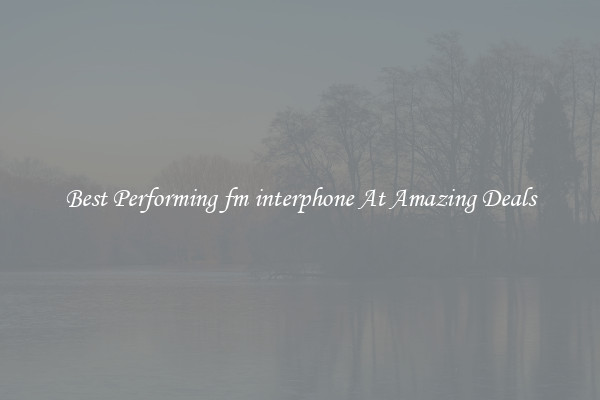 Best Performing fm interphone At Amazing Deals