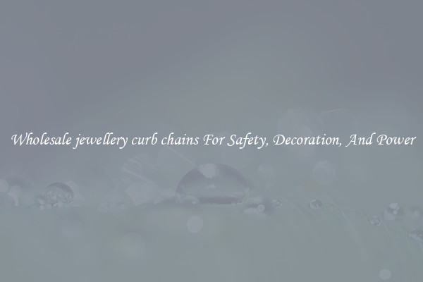 Wholesale jewellery curb chains For Safety, Decoration, And Power