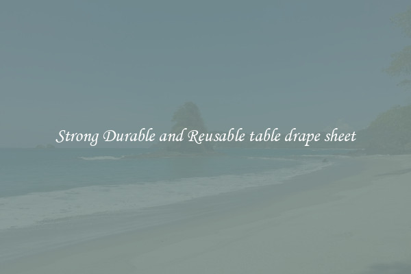 Strong Durable and Reusable table drape sheet