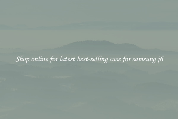 Shop online for latest best-selling case for samsung j6