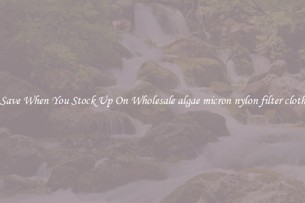 Save When You Stock Up On Wholesale algae micron nylon filter cloth