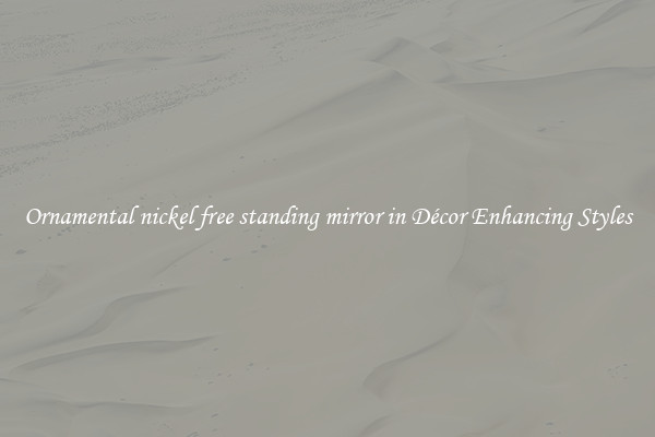 Ornamental nickel free standing mirror in Décor Enhancing Styles
