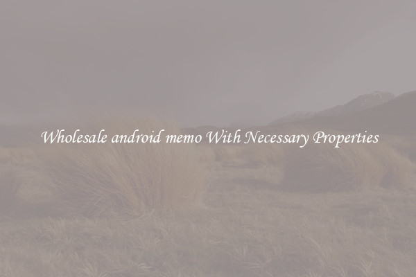Wholesale android memo With Necessary Properties