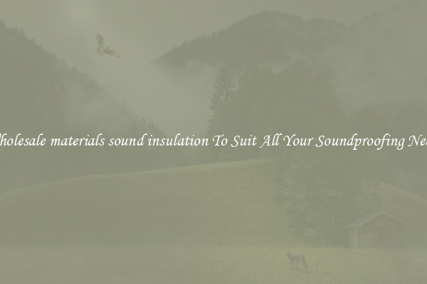Wholesale materials sound insulation To Suit All Your Soundproofing Needs