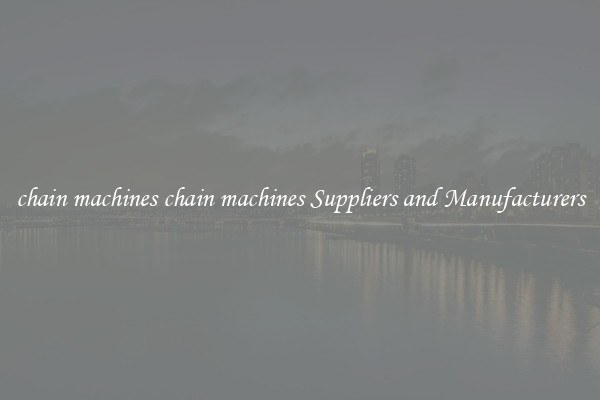 chain machines chain machines Suppliers and Manufacturers