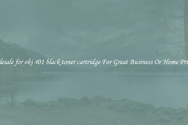 Wholesale for oki 401 black toner cartridge For Great Business Or Home Printing
