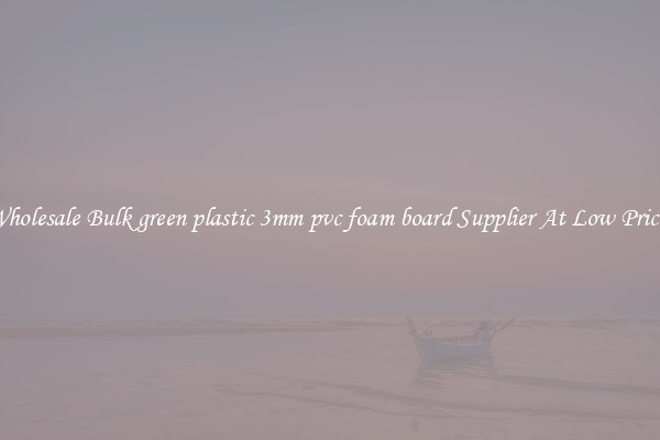 Wholesale Bulk green plastic 3mm pvc foam board Supplier At Low Prices