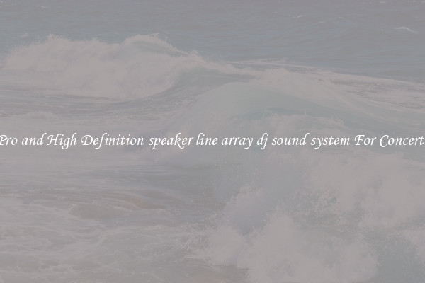 Pro and High Definition speaker line array dj sound system For Concerts