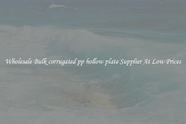 Wholesale Bulk corrugated pp hollow plate Supplier At Low Prices