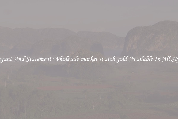 Elegant And Statement Wholesale market watch gold Available In All Styles