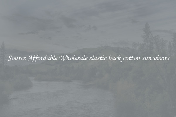 Source Affordable Wholesale elastic back cotton sun visors