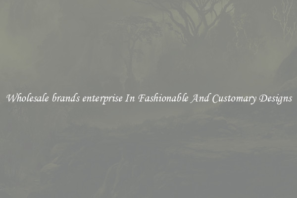Wholesale brands enterprise In Fashionable And Customary Designs