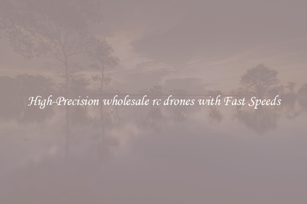 High-Precision wholesale rc drones with Fast Speeds
