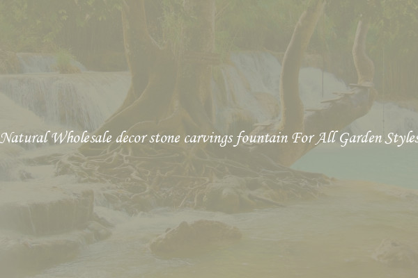 Natural Wholesale decor stone carvings fountain For All Garden Styles