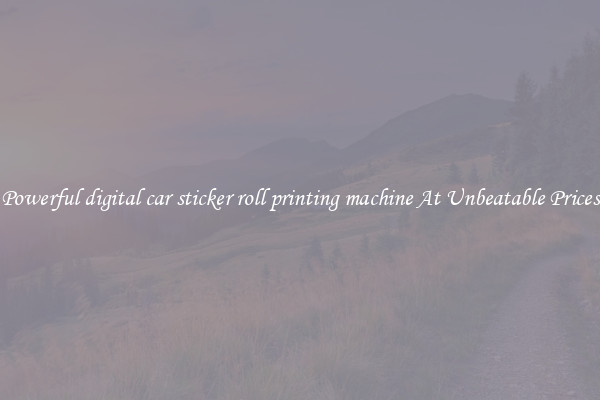 Powerful digital car sticker roll printing machine At Unbeatable Prices
