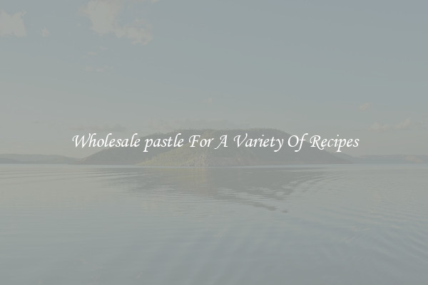 Wholesale pastle For A Variety Of Recipes