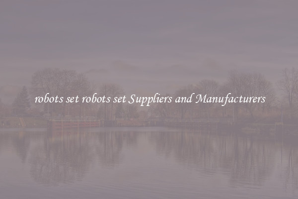 robots set robots set Suppliers and Manufacturers