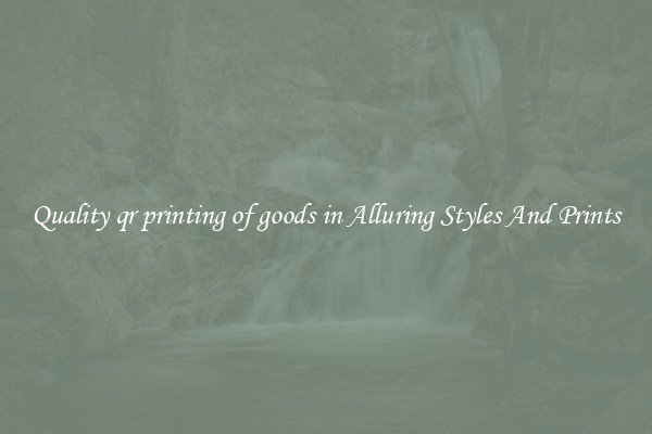 Quality qr printing of goods in Alluring Styles And Prints