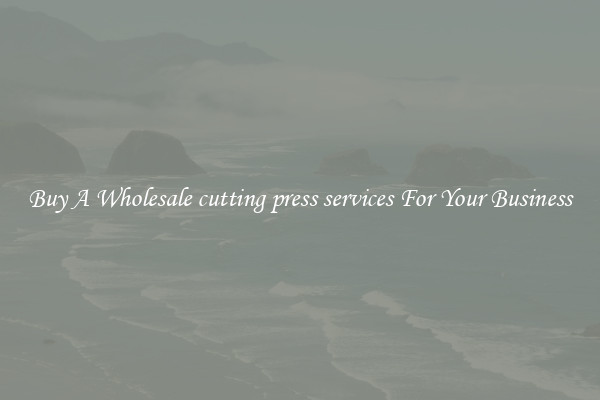 Buy A Wholesale cutting press services For Your Business