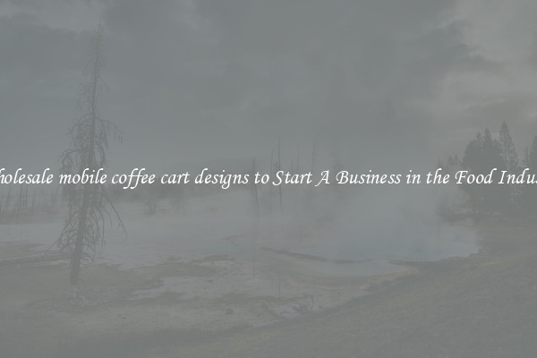 Wholesale mobile coffee cart designs to Start A Business in the Food Industry
